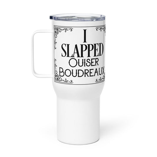 I slapped Ouiser Budreuax Travel mug with a handle