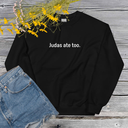 Judas ate too Unisex Sweatshirt