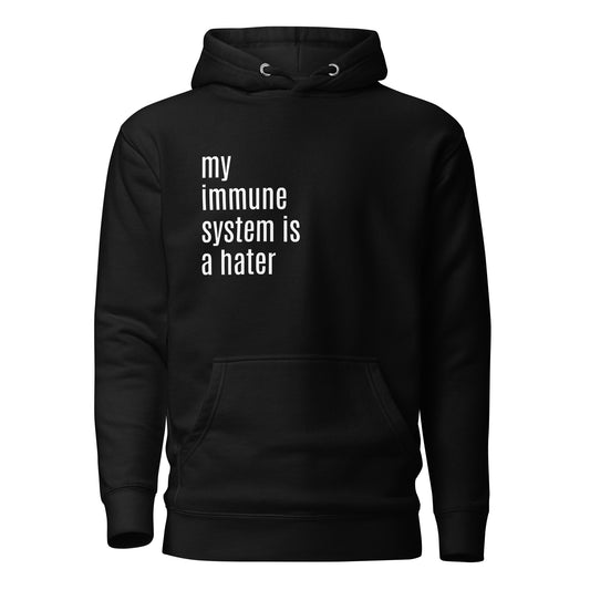 My Immune System Is A Hater Unisex Hoodie